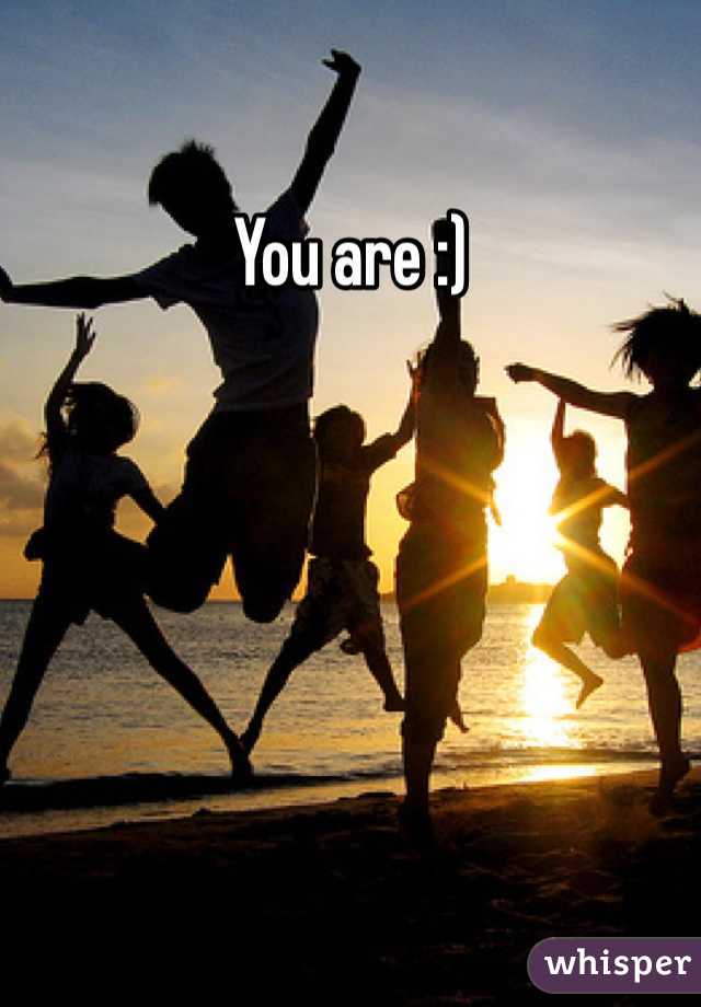 You are :)