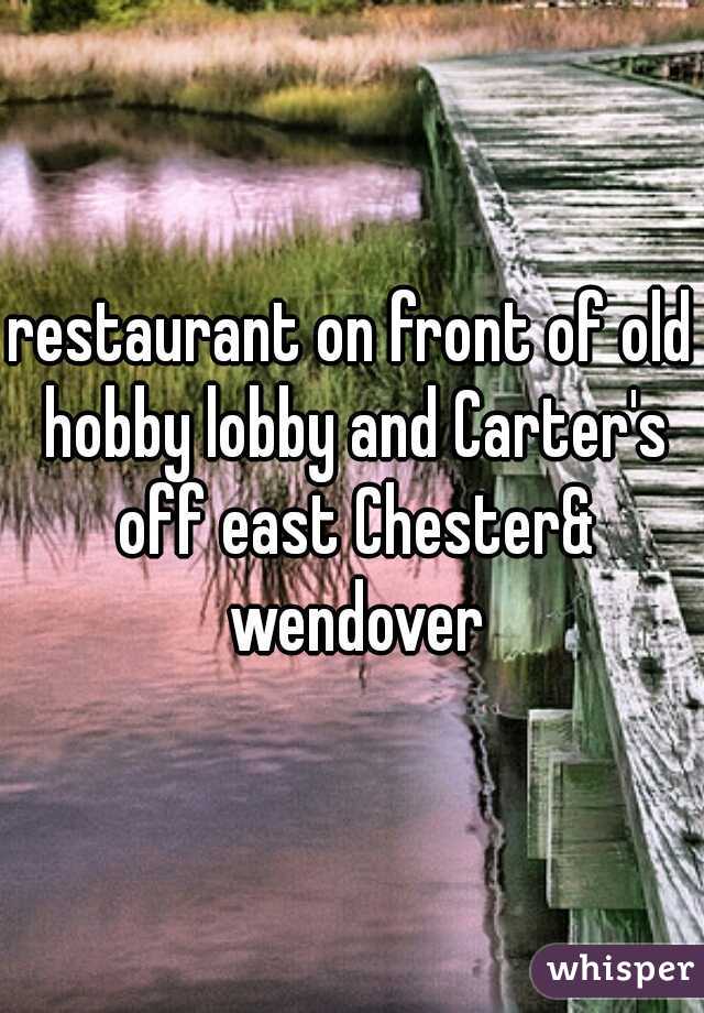 restaurant on front of old hobby lobby and Carter's off east Chester& wendover