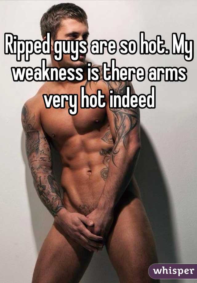 Ripped guys are so hot. My weakness is there arms very hot indeed