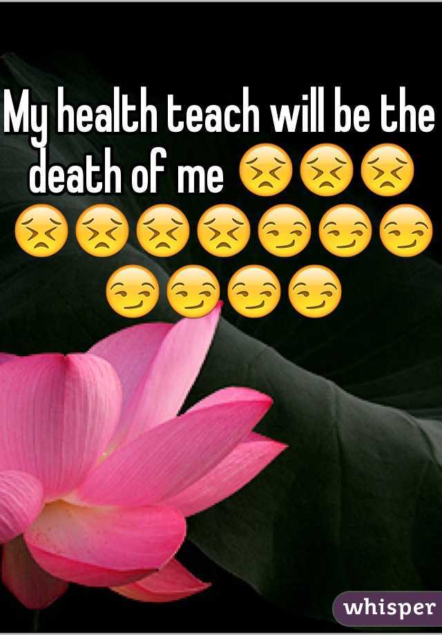 My health teach will be the death of me 😣😣😣😣😣😣😣😏😏😏😏😏😏😏