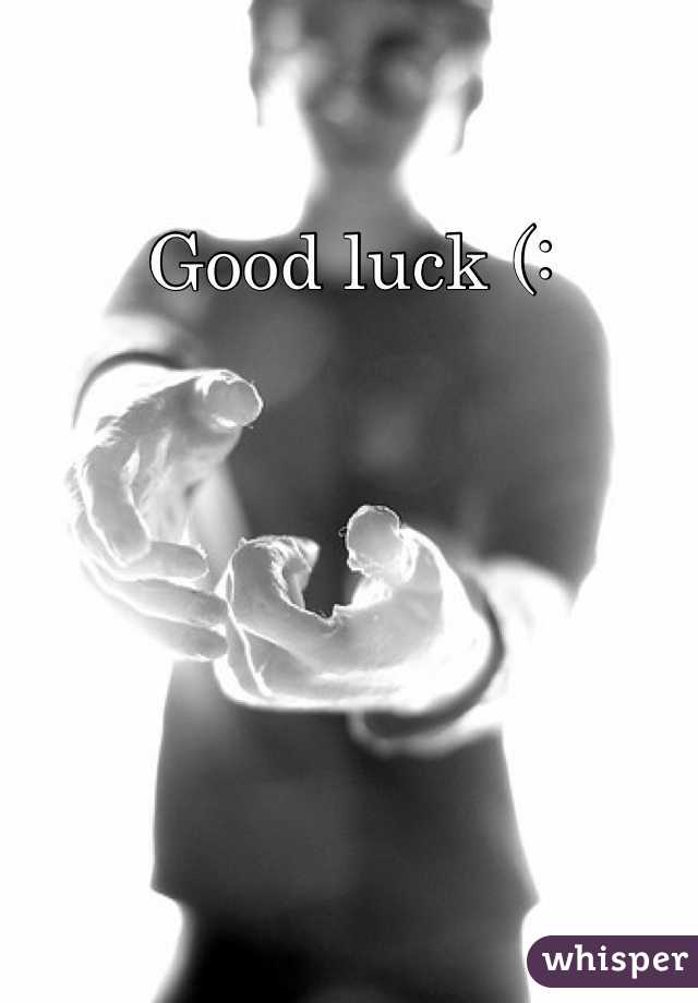 Good luck (:
