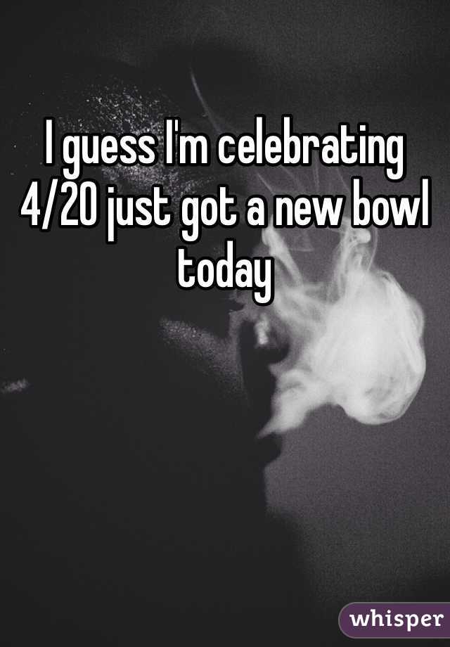 I guess I'm celebrating 4/20 just got a new bowl today 