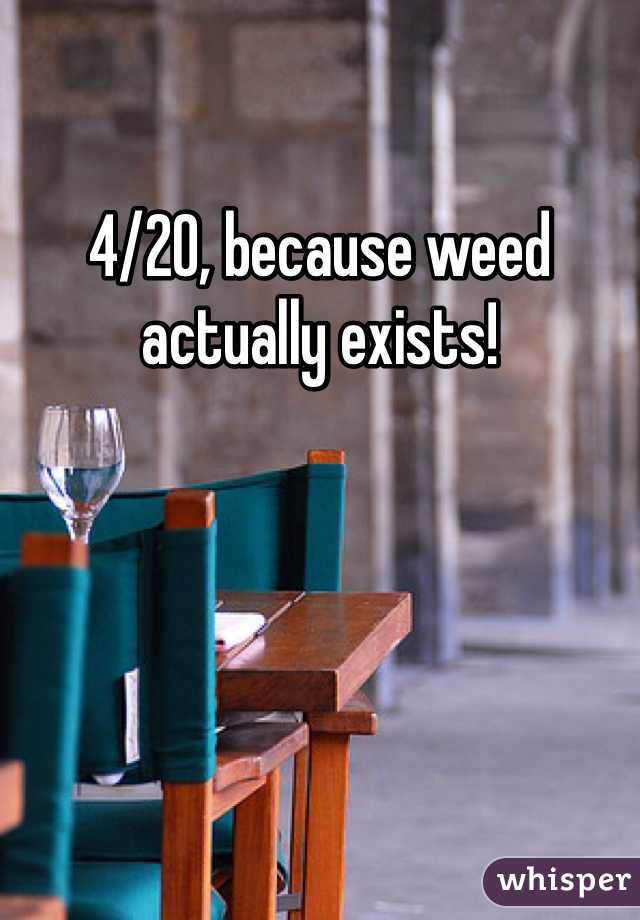 4/20, because weed actually exists!