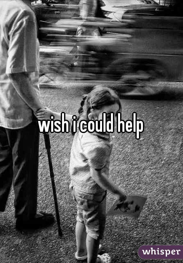 wish i could help