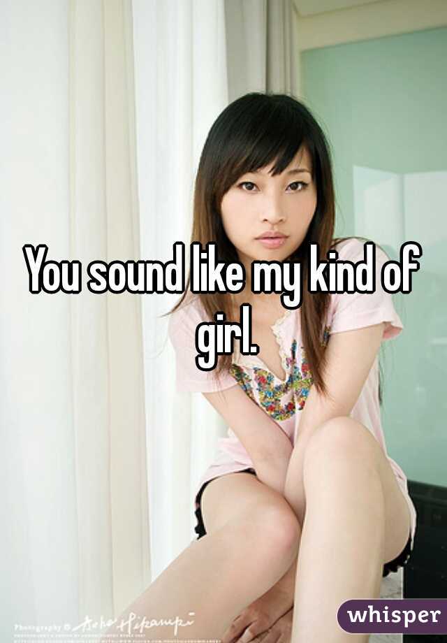 You sound like my kind of girl.