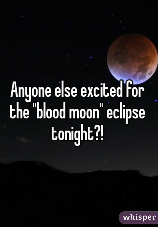 Anyone else excited for the "blood moon" eclipse tonight?! 