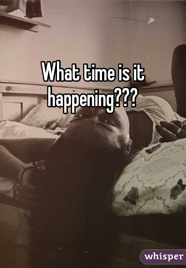 What time is it happening???