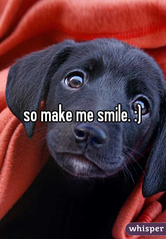 so make me smile. :)