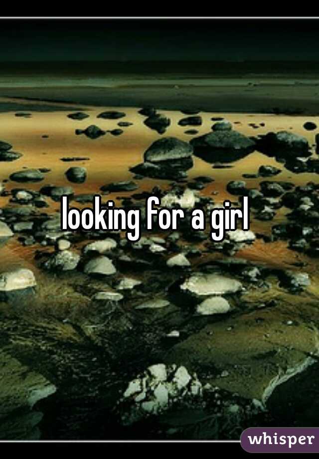 looking for a girl 