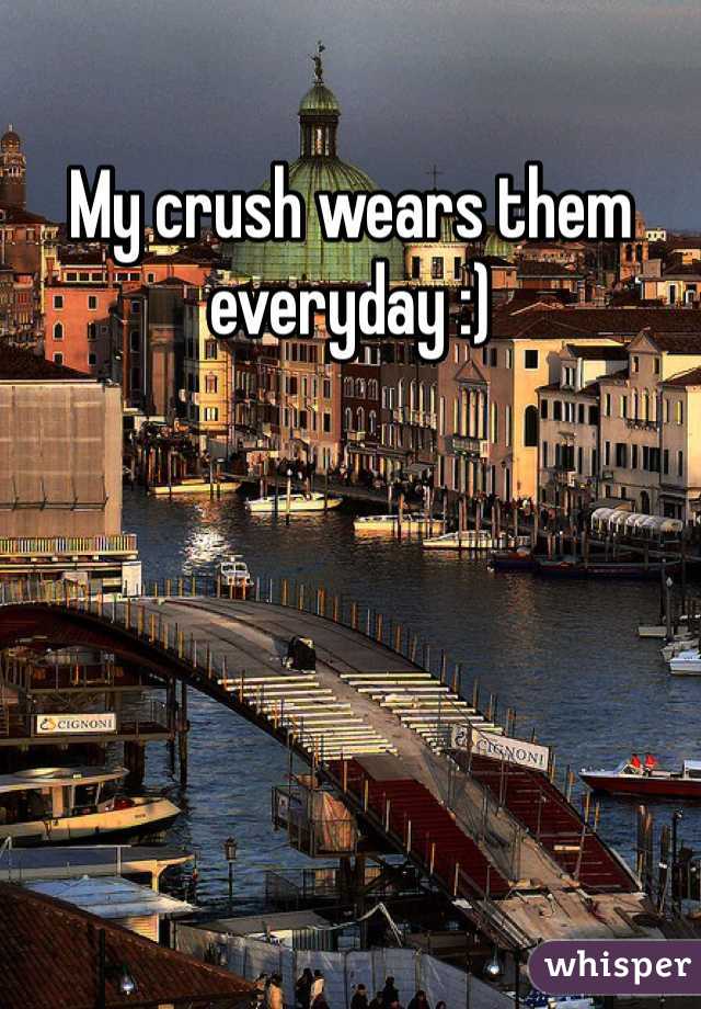 My crush wears them everyday :)