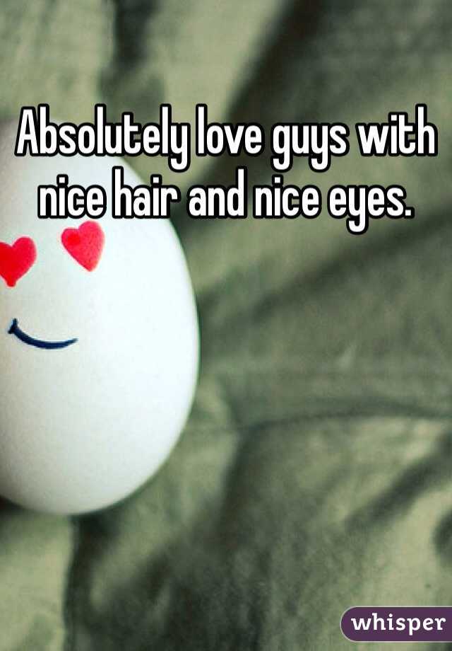 Absolutely love guys with nice hair and nice eyes. 