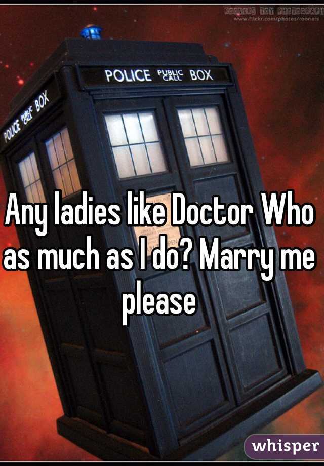 Any ladies like Doctor Who as much as I do? Marry me please