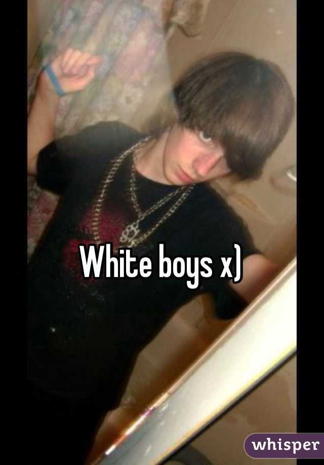 White boys x) 