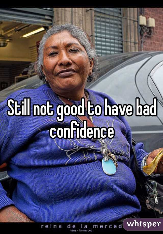 Still not good to have bad confidence 