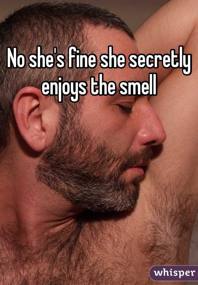 No she's fine she secretly enjoys the smell