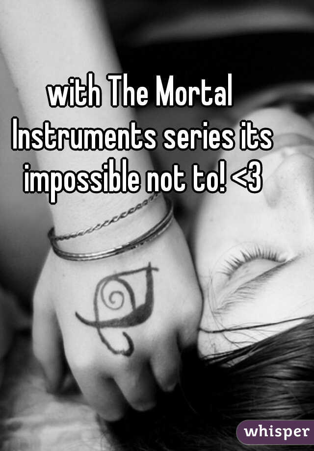 with The Mortal Instruments series its impossible not to! <3
  