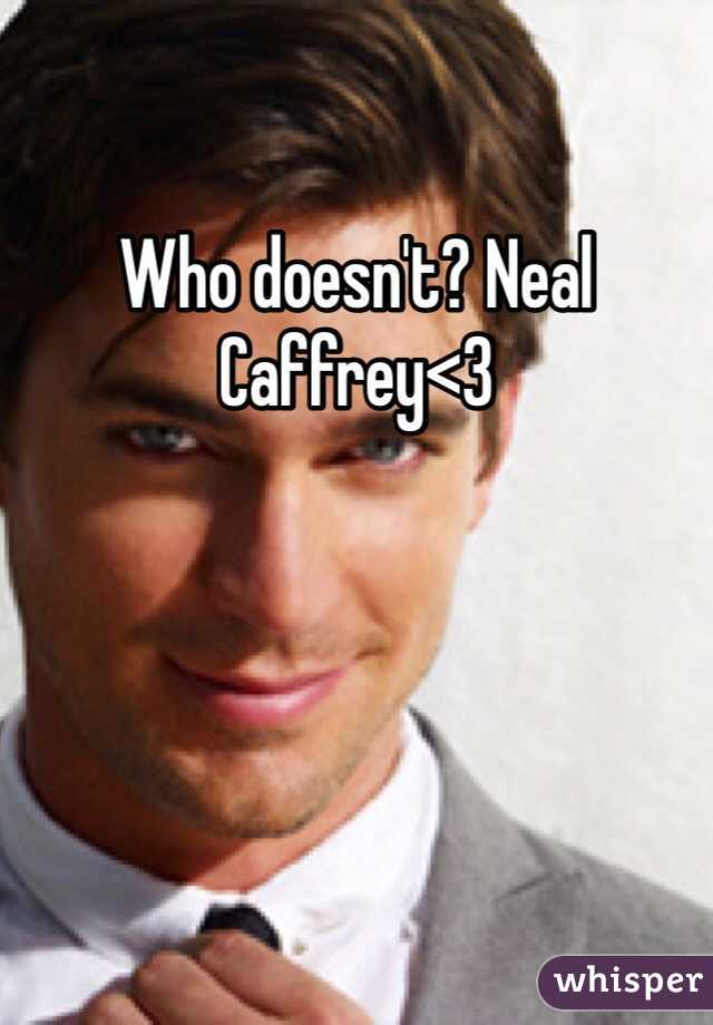 Who doesn't? Neal Caffrey<3