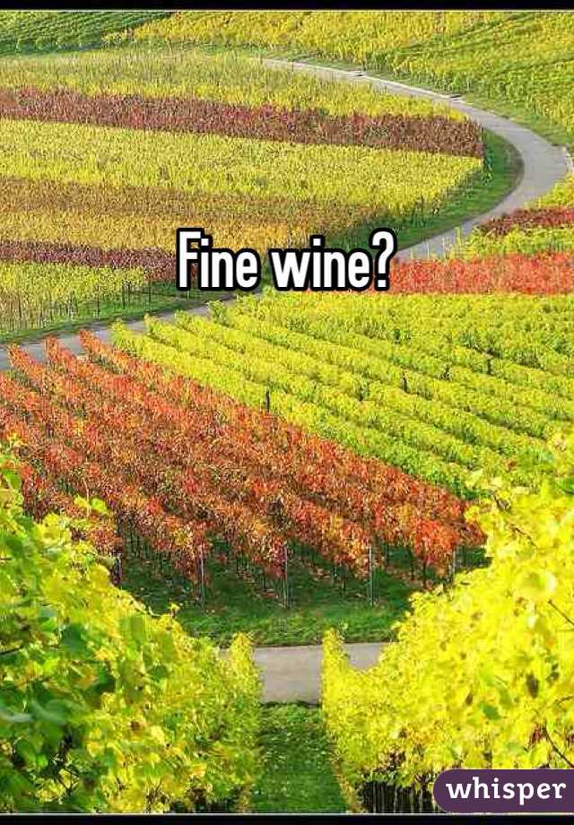 Fine wine?