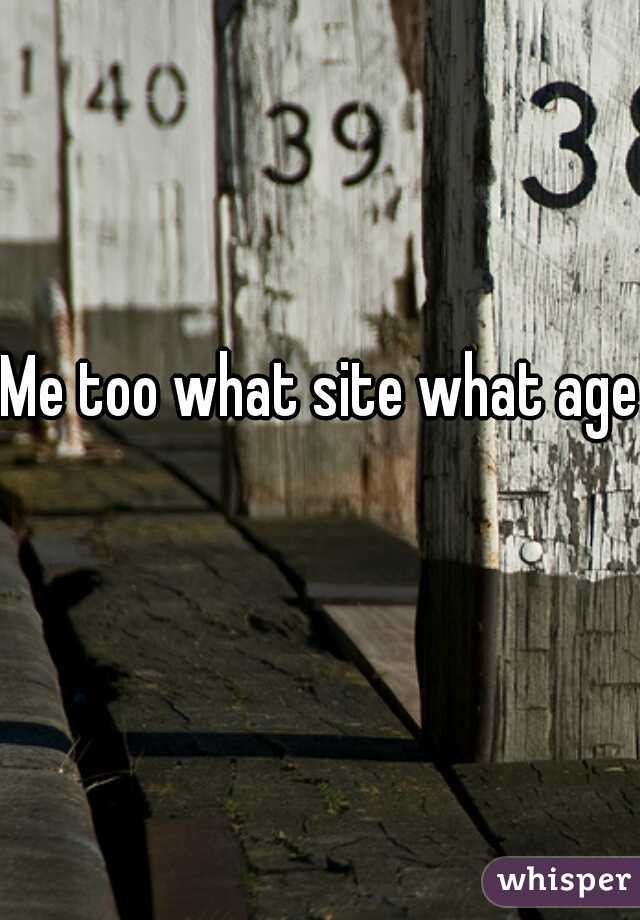 Me too what site what age  