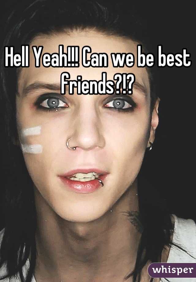 Hell Yeah!!! Can we be best friends?!?