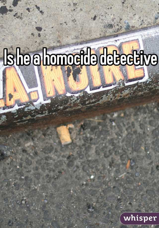 Is he a homocide detective 