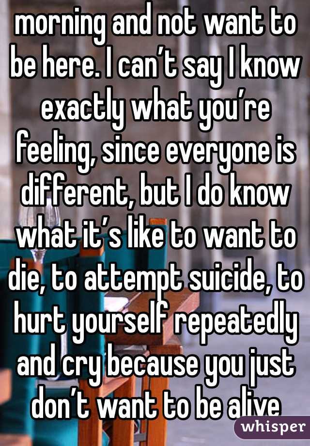 morning and not want to be here. I can’t say I know exactly what you’re feeling, since everyone is different, but I do know what it’s like to want to die, to attempt suicide, to hurt yourself repeatedly and cry because you just don’t want to be alive anymore.
I haven’t properly introduced myself, have I? Okay, well I’m Sabrina, but my friends call me Needles. I go by Bree on here. Sometimes people call me Noodle. I have a lot of nicknames. I’m a teenage girl and I love bands and my friends. I’m really loud and I speak my mind. I don’t really have a brain-to-mouth filter. I have been diagnosed with numerous mental disorders, and have experience with a wide range of things, including self-harm, but that’s just a small part of who I am. I am bigger than my problems.  I started this blog with my friends because I wanted to help people going through things like that. It’s terrible to have to endure in the first place, so why go through it alone? As you may or may not know, we’re a blog here to help you with whatever problems you’re going through.
Now that you know me, let’s get started.
So here you are. You’re thinking about suicide. Maybe this is your first time thinking about it, or maybe you’ve been here a thousand times before. Either way, not wanting to live anymore is one of the hardest experiences there is, and I’m so sorry you’re in this mental state. I know you probably don’t want to be told what to do right now, but I’m going to tell you anyway because I’m stubborn. First, I want you to take some deep breaths. Go get some chocolate or popcorn—this is going to take a while. Sit down somewhere you feel comfortable. Stay away from anything you could potentially hurt yourself with. Go get a blanket or something if you’re cold. Sit around in just your underwear if you want, I don’t care, as long as it makes you comfortable and you’re safe.You may think nobody cares about you. I’m going to be blunt: that’s total bullshit. Someone loves you. Maybe you haven’t even met them yet. But they care. Someone would care if you died. It could be someone you don’t even think about, like your hairdresser. Most likely, almost everyone in your life would be devastated if you not only died but died by your own hand. Think about someone you care about more than anyone else in the world. Now think about being at home, doing homework or going on Tumblr, and getting a phone call. That person died. Not only did they die, but they committed suicide. How would you feel? Imagine finding their body. How would that affect you? The rest of your life? Any time you saw something that reminded you of them, you’d fall into despair. Would you want any of your loved ones to feel like that? I’m not going to beat around the bush here. That’s what will happen if you kill yourself. It will devastate their lives. If you can’t live for yourself, live for others.
With that being said, you need to learn how to live because you want to, not simply because others need you. This will take time. That’s okay. You will be happy again someday. This will also take time, and that’s okay, too. Part of the reason you may be feeling like this could be a chemical imbalance in your brain that can be helped with medication. A lot of people are hesitant about medication, believing it will take away from who they are, but I can say from firsthand experience that this isn’t true. If anything , it’s depression that takes away from who you really are. Depression is a medical illness like any other. If you were diabetic, would you not take insulin? Even if you don’t want medication, therapy can help. It can help anyone—in my opinion, everyone should see a therapist. Talk to someone. Tell them how you feel. Ask your parents or another trusted adult for help. You don’t have to do this on your own.
However, even with therapy and/or medication, the road to recovery isn’t going to be easy. I’m not going to repeat the words “It gets better” that you’ve heard a thousand times. Here’s the truth: if you don’t make an effort, it won’t get better. Life doesn’t just magically get easier (though it tends to get a little better on its own after high school). The truth is, if you want life to get better, you have to MAKE it get better. Surround yourself with people who bring you up, not down. Make a conscious effort to make the right decisions. Make an effort to stop doing self-damaging behaviors. It’s not going to be easy. But nothing in life is. The important part is that it’s worth it. You will get better. It will take a lot of hard work on your part, but you will get better and it will get easier.If for nothing else, live for the little things. Live for sunsets, sunrises, surprise kisses, gentle kisses, “I love you”s, puppies, kittens, ducklings (basically, baby anythings), tumblr, friends, friends you haven’t met yet, lovers you haven’t met yet, your idol, orgasms, laughing so hard your stomach hurts. Live because your fandom needs you, for pete’s sake. Live for something so beautiful it makes your eyes water. Live for tight hugs and bubble baths. Live for the 6 billion people you haven’t met. Live for the millions of experiences you have yet to experience. Now, repeat after me: This is not the end. This is not the end. This is not the end.