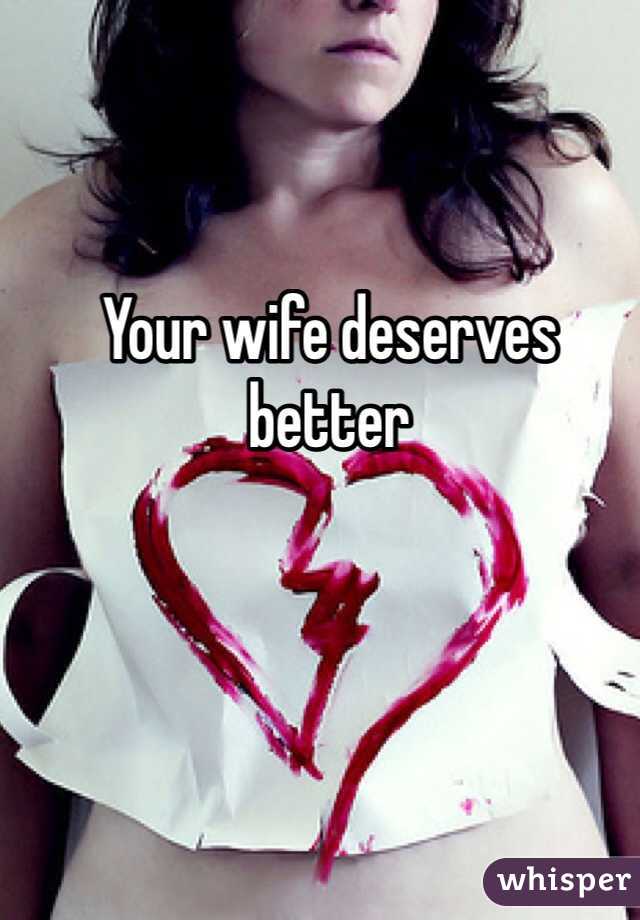 Your wife deserves better 