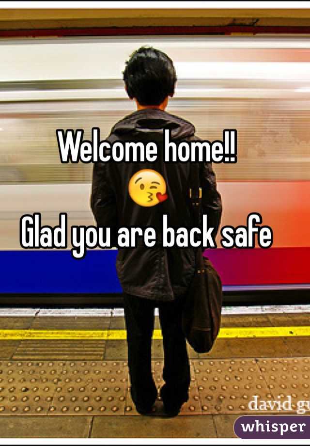 Welcome home!!
😘
Glad you are back safe