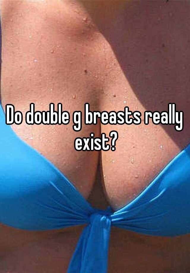 Do double g breasts really exist?