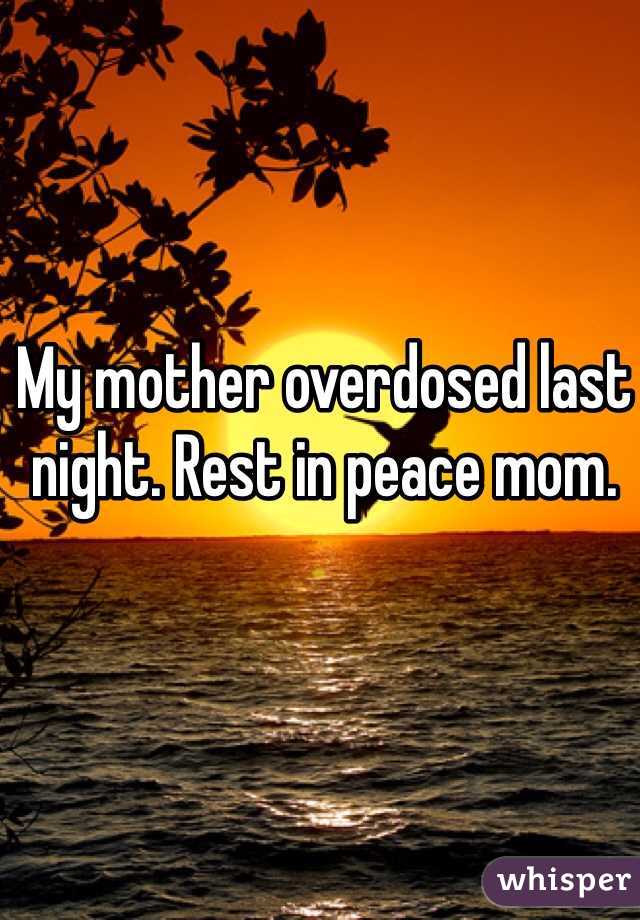 My mother overdosed last night. Rest in peace mom. 