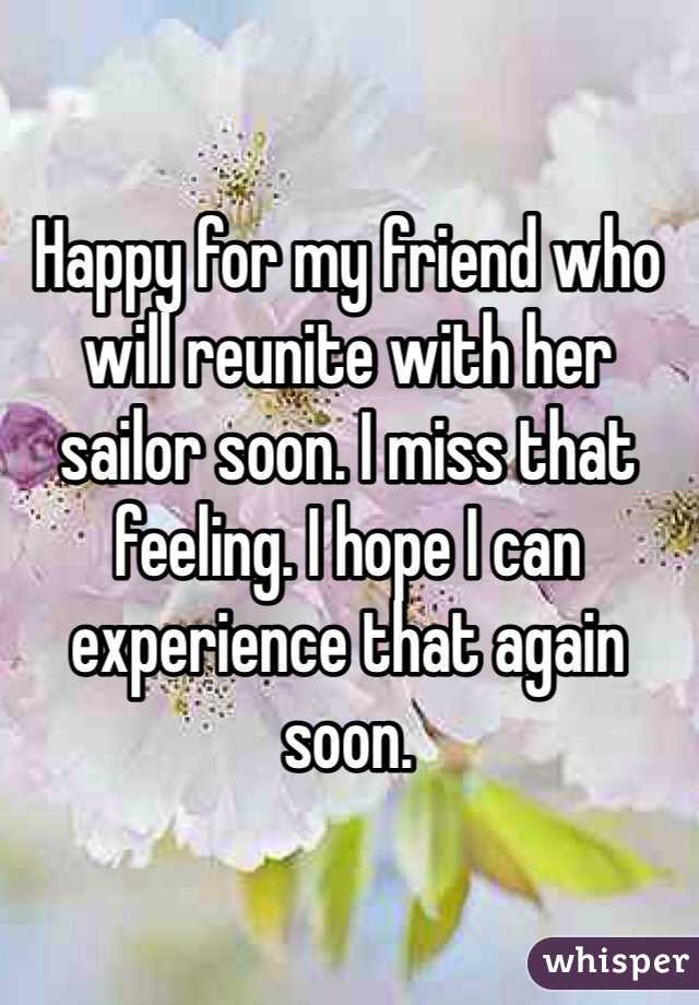 Happy for my friend who will reunite with her sailor soon. I miss that feeling. I hope I can experience that again soon.