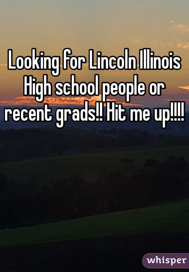 Looking for Lincoln Illinois High school people or recent grads!! Hit me up!!!!