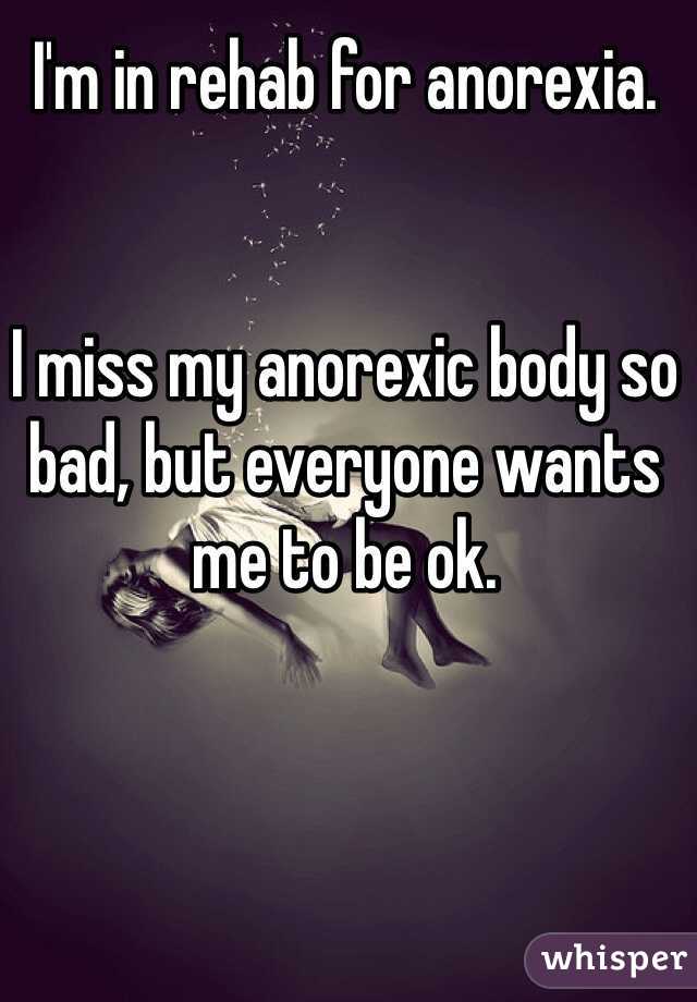 I'm in rehab for anorexia.


I miss my anorexic body so bad, but everyone wants me to be ok. 