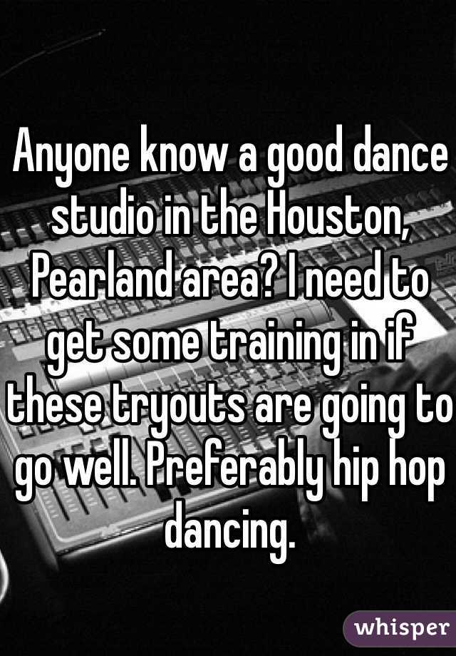 Anyone know a good dance studio in the Houston, Pearland area? I need to get some training in if these tryouts are going to go well. Preferably hip hop dancing. 