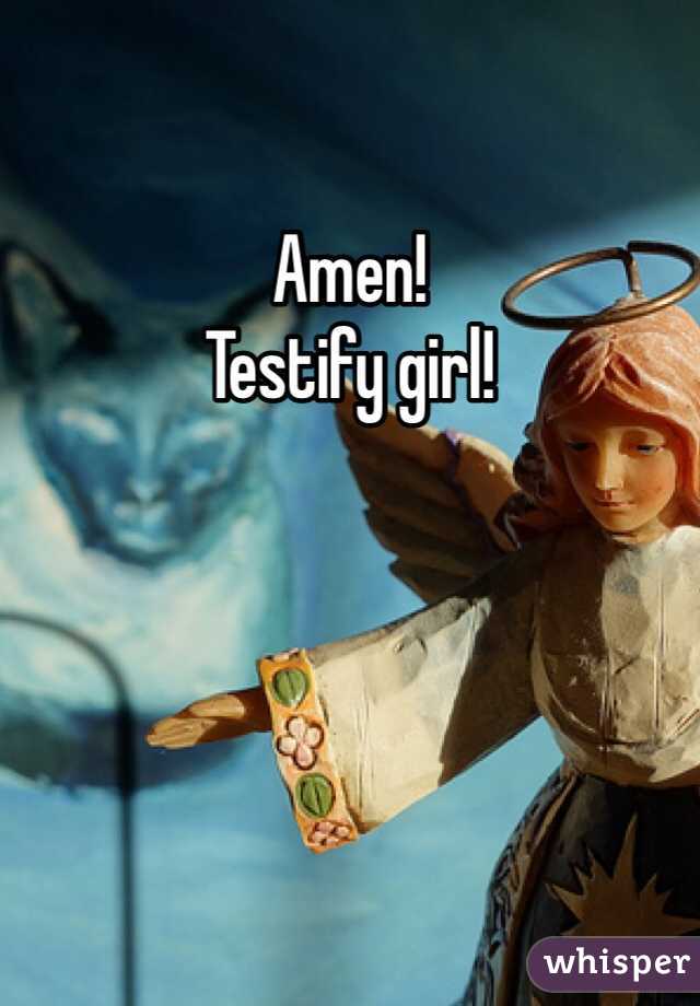 Amen! 
Testify girl! 