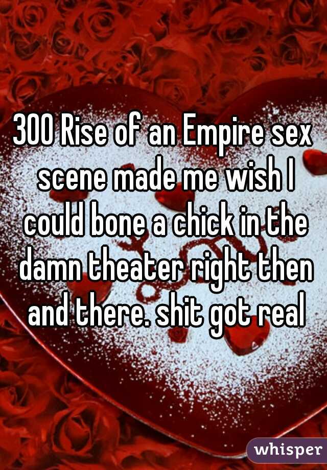 300 Rise of an Empire sex scene made me wish I could bone a chick in the damn theater right then and there. shit got real