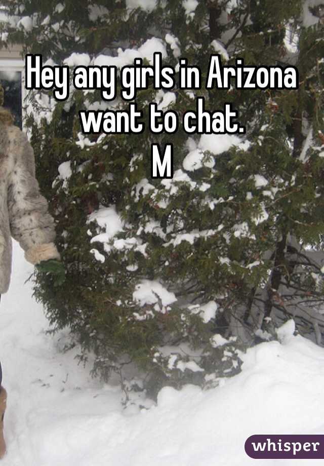 Hey any girls in Arizona want to chat. 
M
