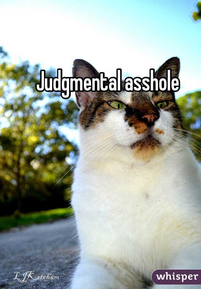 Judgmental asshole
