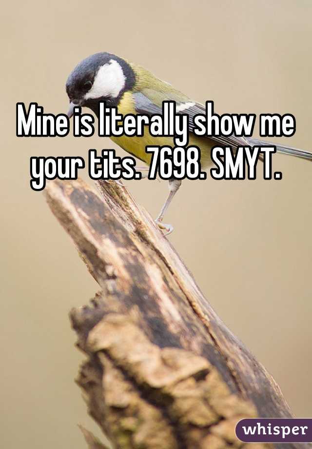 Mine is literally show me your tits. 7698. SMYT. 