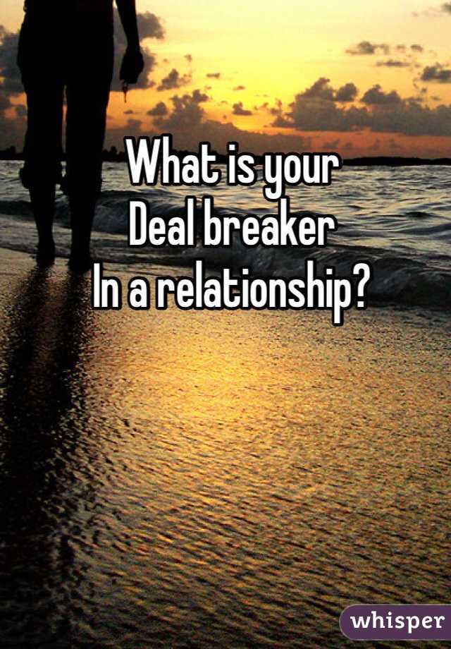 What is your
Deal breaker
In a relationship? 