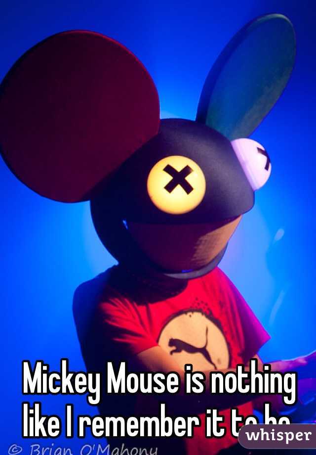 Mickey Mouse is nothing like I remember it to be.