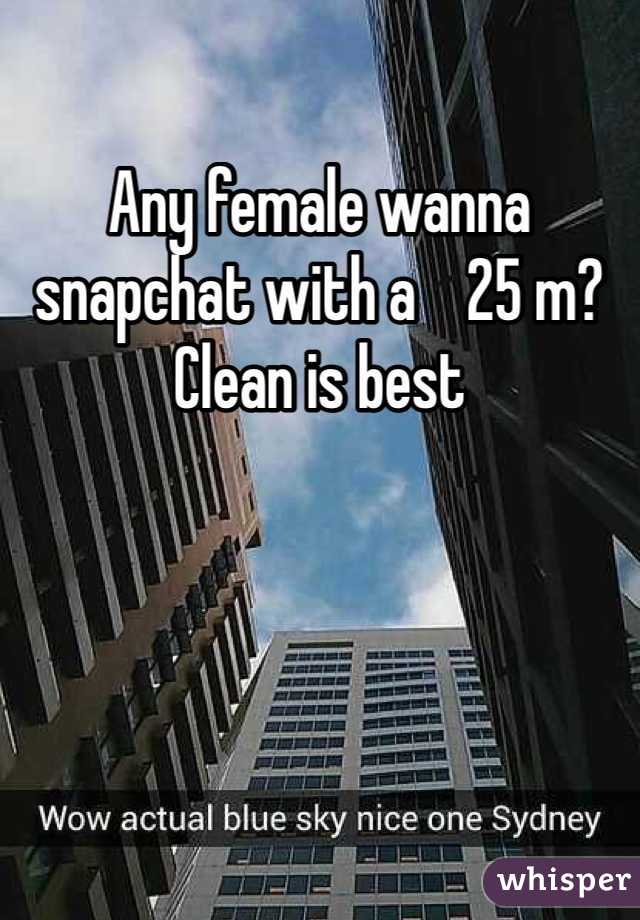 Any female wanna snapchat with a    25 m? Clean is best