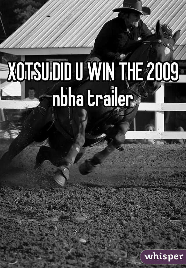 XOTSU DID U WIN THE 2009 nbha trailer
