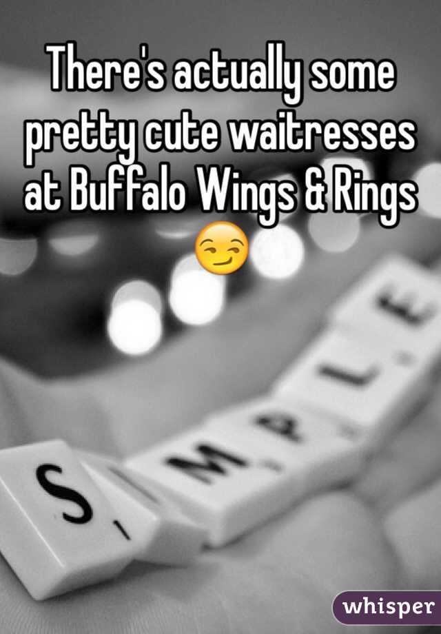 There's actually some pretty cute waitresses at Buffalo Wings & Rings 😏