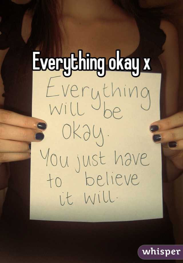 Everything okay x