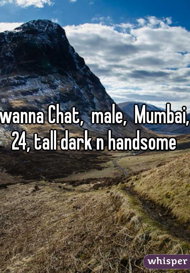wanna Chat,  male,  Mumbai, 24, tall dark n handsome 