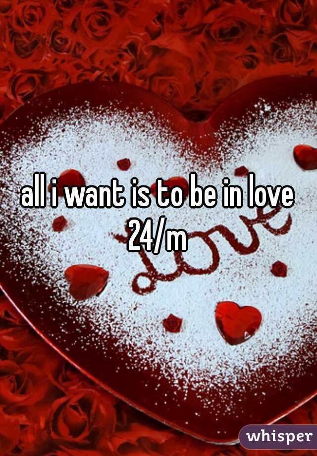 all i want is to be in love
24/m
