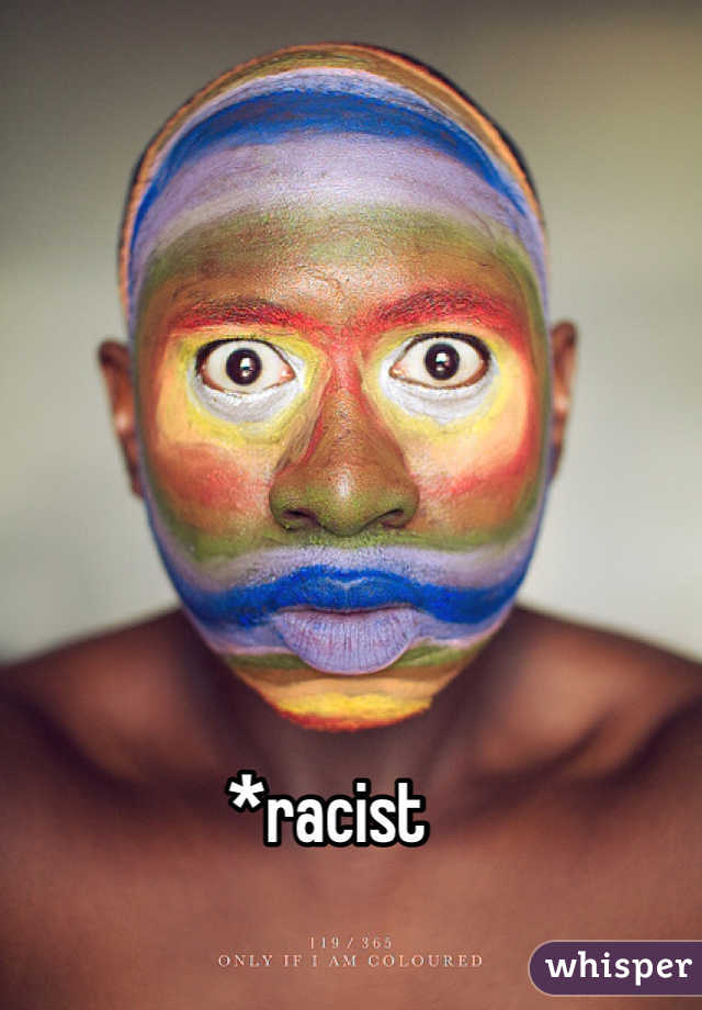 *racist
