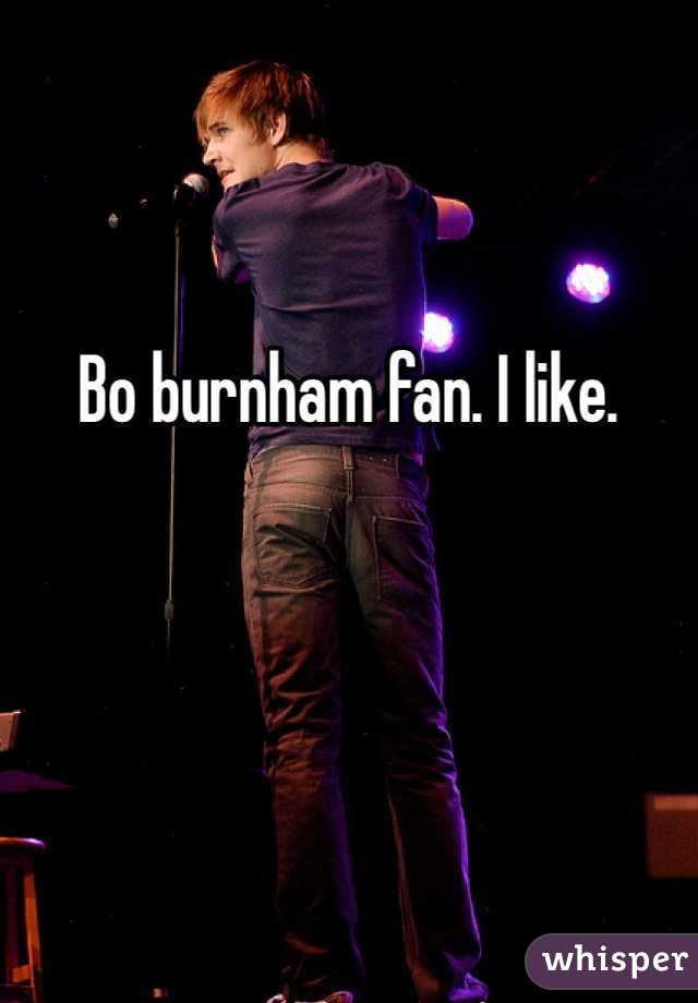 Bo burnham fan. I like. 