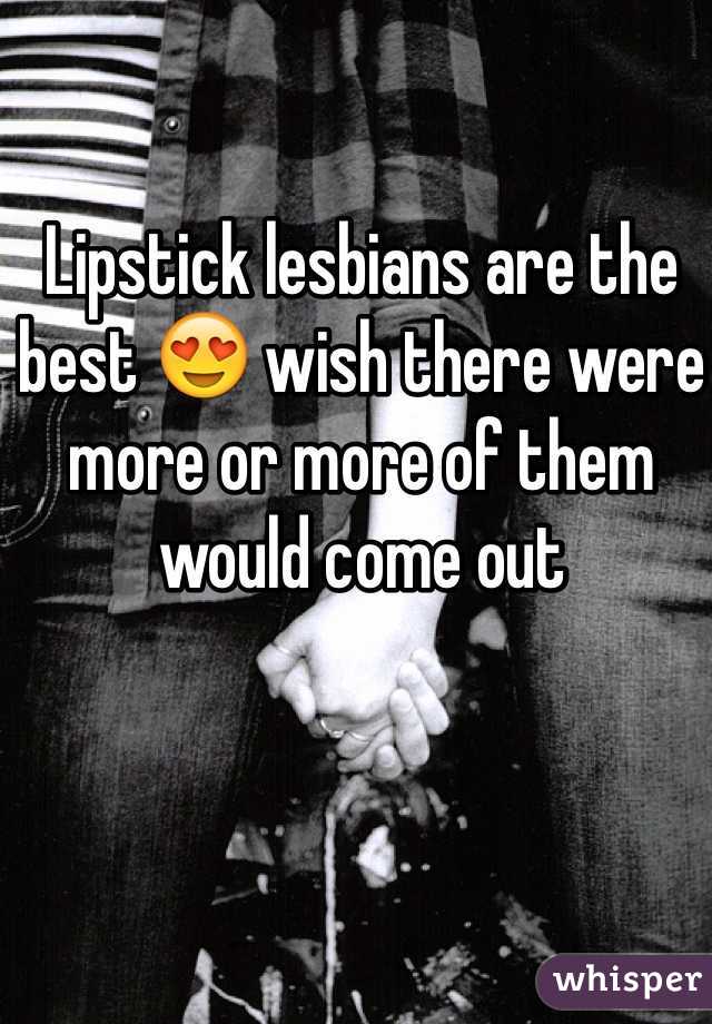 Lipstick lesbians are the best 😍 wish there were more or more of them would come out
